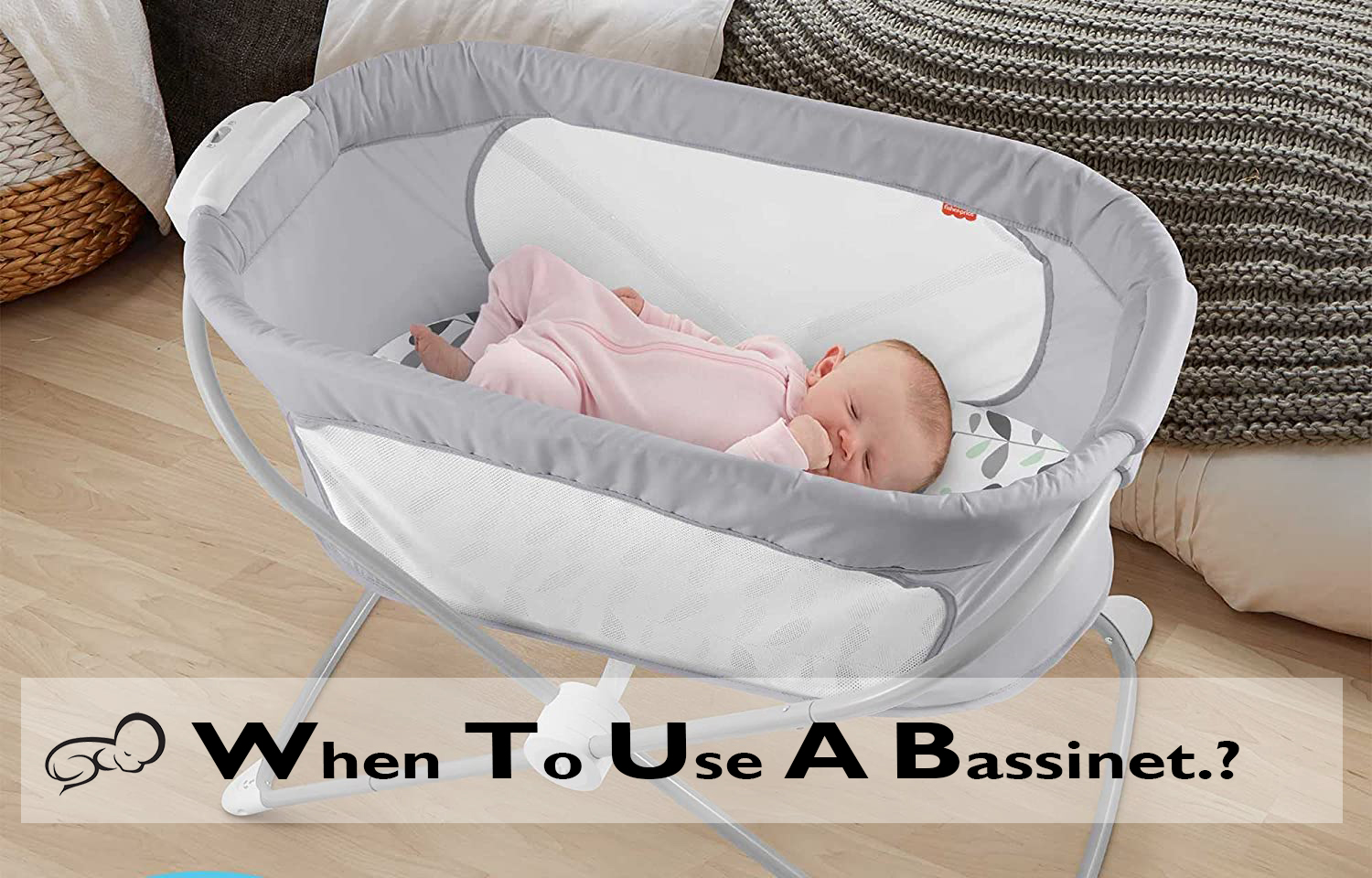 When to use a bassinet? bassinet vs. crib vs. cradle